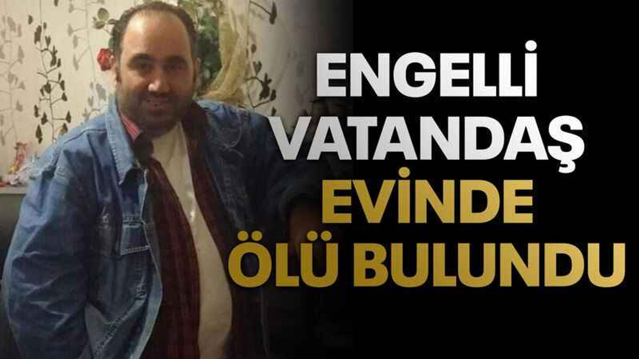 Kocaeli'de engelli vatandaş evinde ölü bulundu